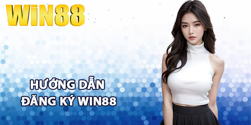Hướng dẫn đăng ký Win88 nhanh chóng