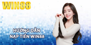Hướng dẫn nạp tiền win88 theo từng phương thức